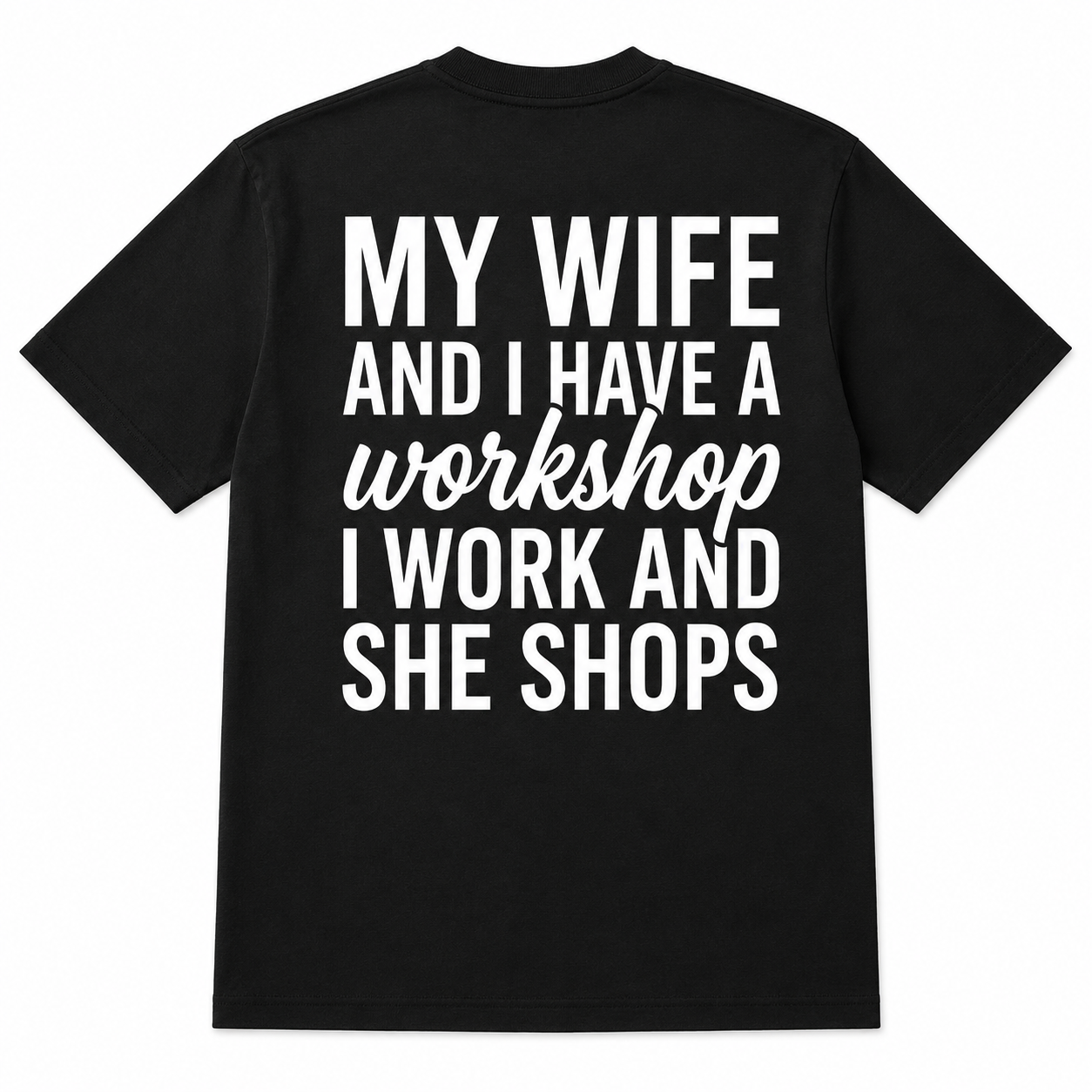 My Wife Shops While I Work Funny Workshop T-Shirt