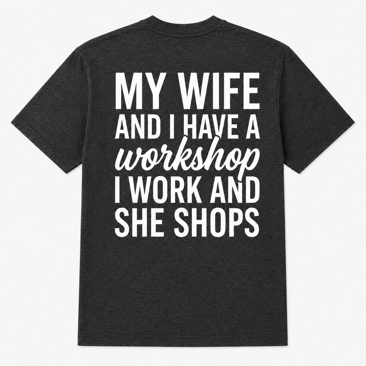 My Wife Shops While I Work Funny Workshop T-Shirt