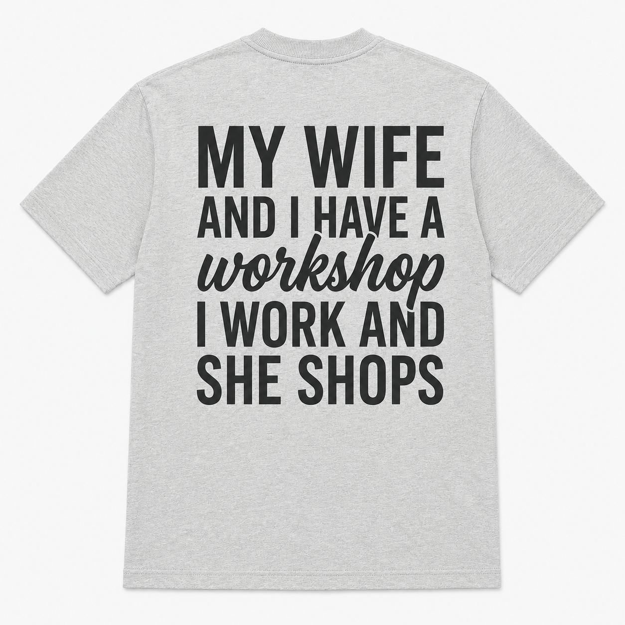My Wife Shops While I Work Funny Workshop T-Shirt