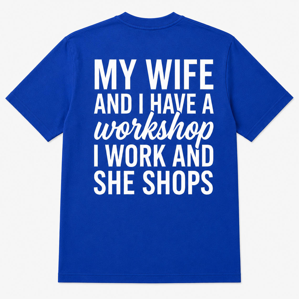 My Wife Shops While I Work Funny Workshop T-Shirt