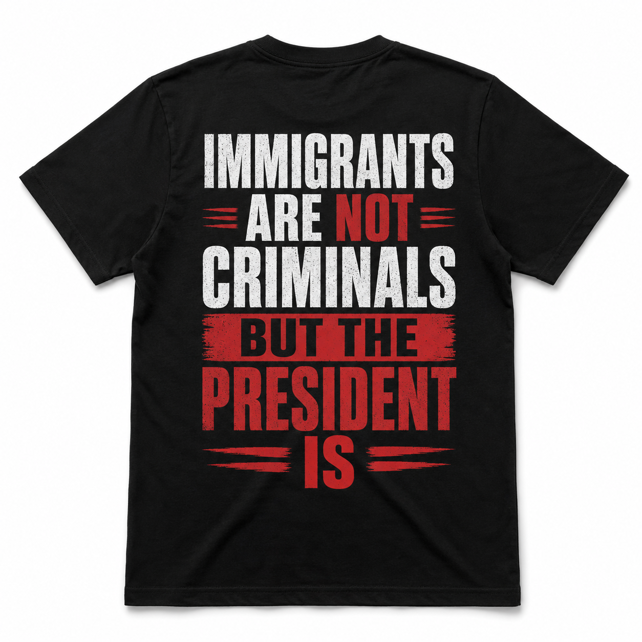 Immigrants Are Not Criminals, But the President Is T-shirt