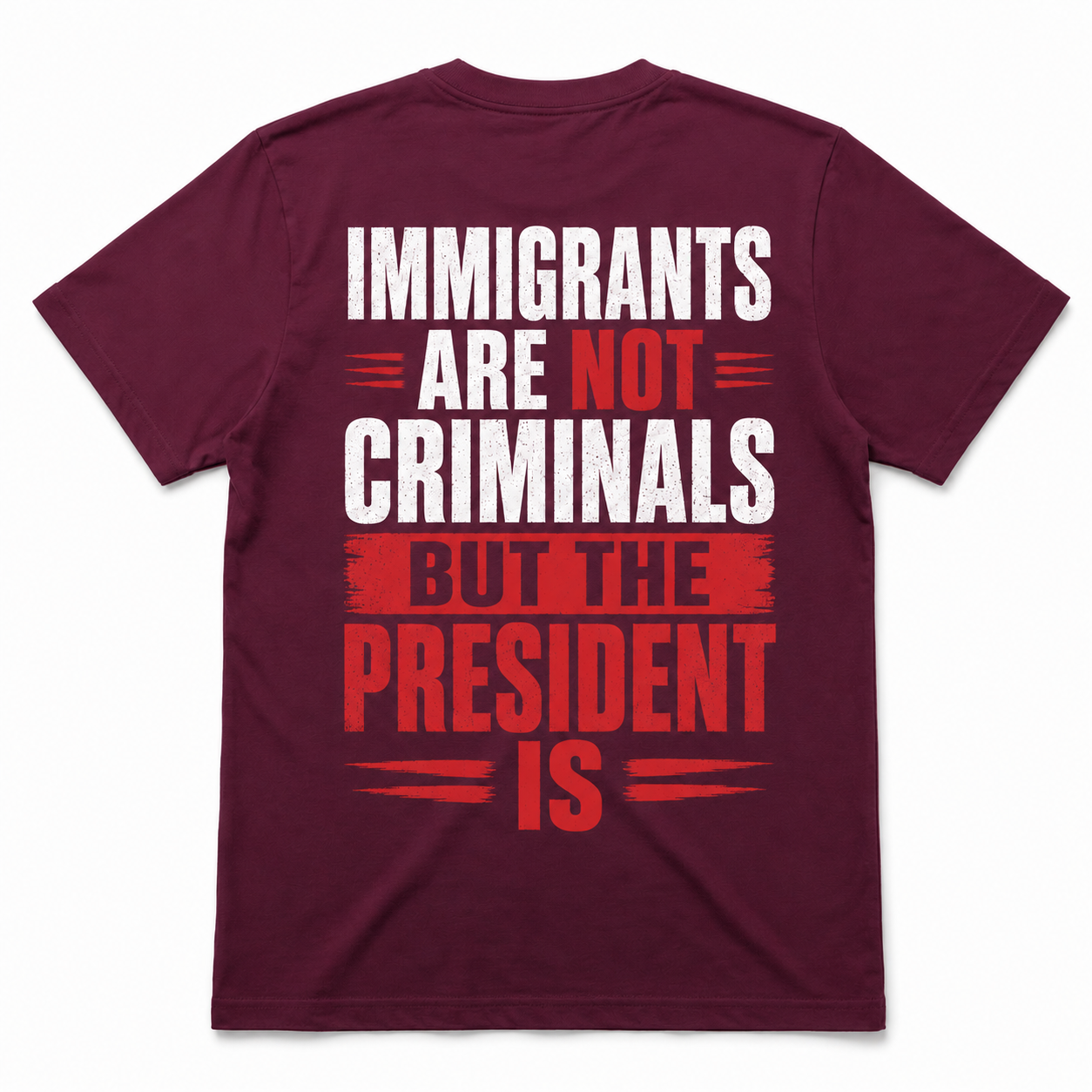 Immigrants Are Not Criminals, But the President Is T-shirt