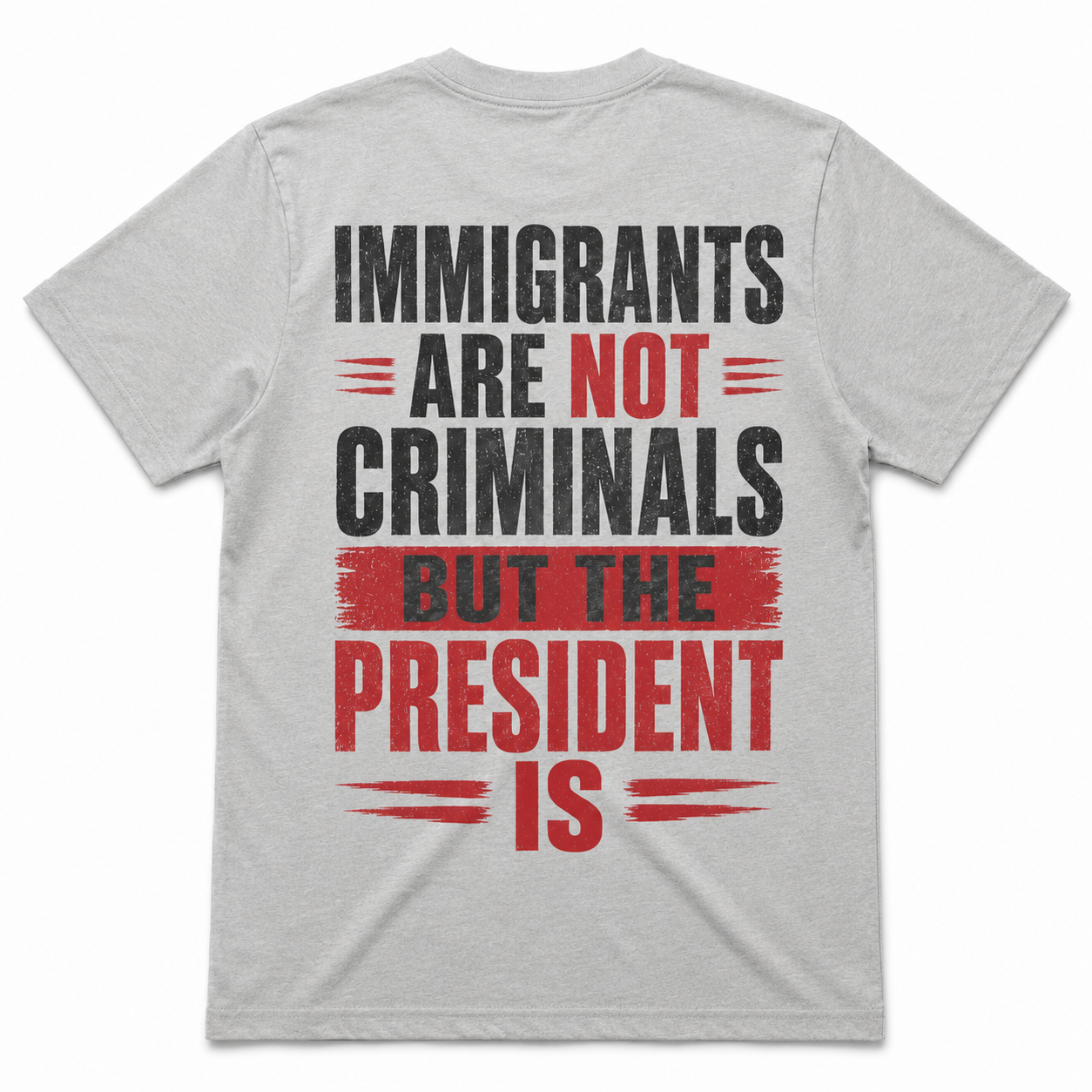 Immigrants Are Not Criminals, But the President Is T-shirt