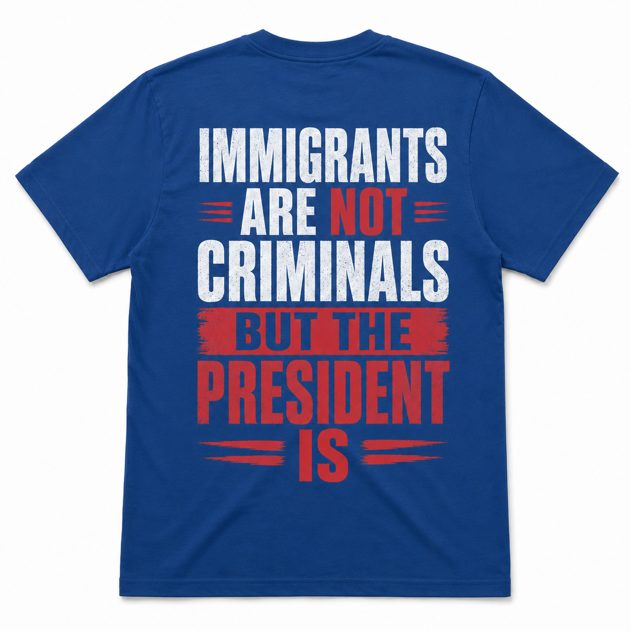 Immigrants Are Not Criminals, But the President Is T-shirt